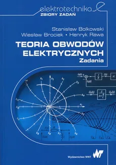 Teoria obwodów elektrycznych Zadania - Outlet - R H., Bolkowski S., Brociek W.