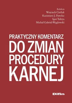 Praktyczny komentarz do zmian procedury karnej - Wojciech Cieślak, Pawelec Kazimierz J., Igor Tuleya