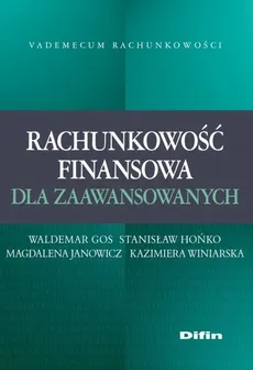 Rachunkowość finansowa dla zaawansowanych - Waldemar Gos, Stanisław Hońko, Magdalena Janowicz, Kazimiera Winiarska