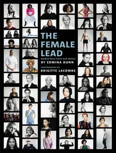 The Female Lead Women Who Shape Our World - Edwina Dunn
