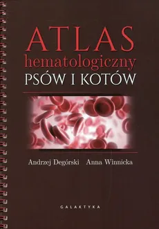 Atlas hematologiczny psów i kotów - Outlet - Andrzej Degórski, Anna Winnicka