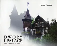 Dwory i pałace szkieletowe w Polsce - Hanna Górska