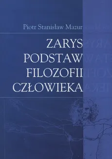 Zarys podstaw filozofii człowieka - Outlet - Mazur Piotr Stanisław