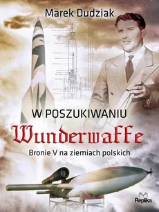 W poszukiwaniu Wunderwaffe - Marek Dudziak
