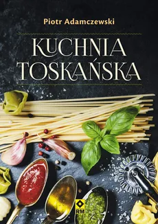 Kuchnia toskańska - Outlet - Piotr Adamczewski