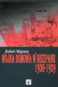 Wojna domowa w Hiszpanii 1936-1939 - Robert Majzner