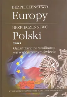 Bezpieczeństwo Europy Bezpieczeństwo Polski Tom 3 Organizacje paramilitarne we współczesnym świecie - Outlet