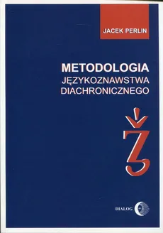 Metodologia językoznastwa diachronicznego - Outlet - Jacek Perlin