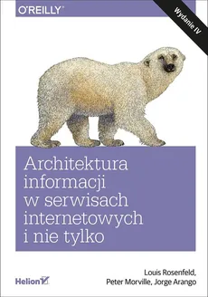 Architektura informacji w serwisach internetowych i nie tylko. - Jorge Arango, Peter Morville, Louis Rosenfeld