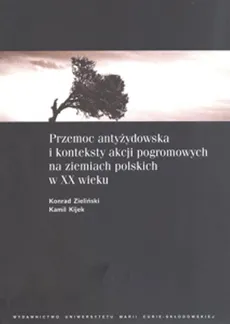 Przemoc antyżydowska i konteksty akcji pogromowych na ziemiach polskich w XX wieku - Outlet