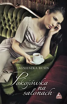 Pokojówka na salonach - Agnieszka Rusin