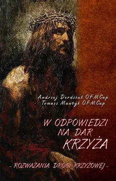 W odpowiedzi na dar Krzyża - Andrzej Derdziuk, Tomasz Mantyk