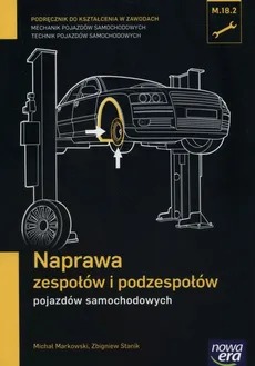 Naprawa zespołów i podzespołów pojazdów samochodowych Podręcznik - Michał Markowski, Zbigniew Stanik