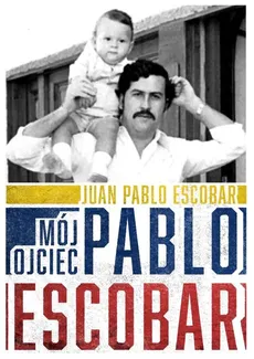 Mój ojciec Pablo Escobar - Outlet - Escobar Juan Pablo