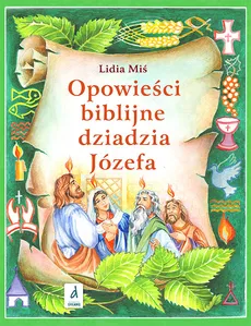 Opowieści biblijne dziadzia Józefa Część 4 - Outlet - Lidia Miś