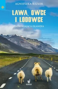 Lawa, owce i lodowce Zadziwiająca Islandia - Outlet - Agnieszka Rezler