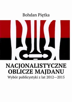 Nacjonalistyczne oblicze Majdanu - Bohdan Piętka