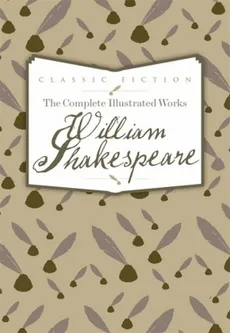 The Complete Illustrated Works of William Shakespeare - William Shakespeare