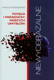 Niewyobrażalne Potęga i paradoksy naszych umysłów - Outlet - Witold Bońkowski