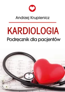 Kardiologia Podręcznik dla pacjentów - Outlet - Andrzej Krupienicz