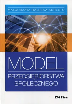 Model przedsiębiorstwa społecznego - Kurleto Małgorzata Halszka