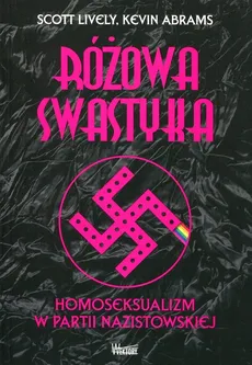 Różowa swastyka Homoseksualizm w partii nazistowskiej - Kevin Abrams, Scott Lively