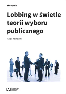 Lobbing w świetle teorii wyboru publicznego - Marcin Kalinowski