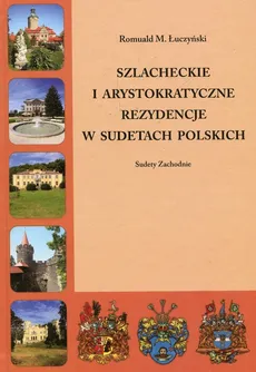 Szlacheckie i arystokratyczne rezydencje w Sudetach Polskich - Outlet - Łuczyński Romuald M.
