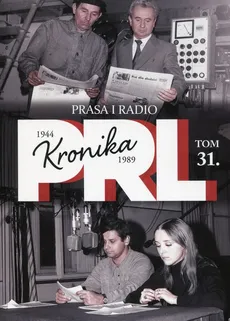 Kronika PRL 1944-1989 Tom 31 Prasa i radio - Iwona Kienzler