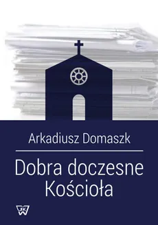Dobra doczesne Kościoła - Outlet - Arkadiusz Domaszk