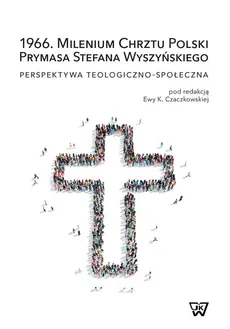 1966. Milenium Chrztu Polski Prymasa Stefana Wyszyńskiego