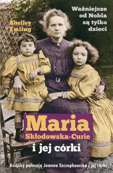 Maria Skłodowska-Curie i jej córki - Outlet - Shelley Emling