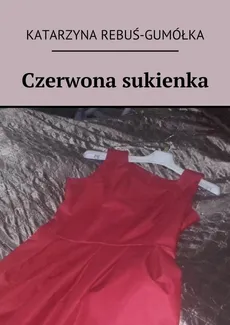 Czerwona sukienka - Katarzyna Rebuś-Gumółka