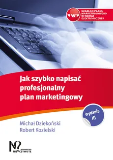 Jak szybko napisać profesjonalny plan marketingowy - Michał Dziekoński, Robert Kozielski
