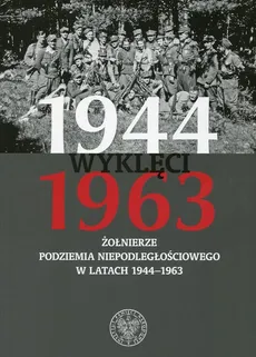 Wyklęci 1944-1963 Żołnierze podziemia niepodległościowego w latach 1944-1963 - Outlet