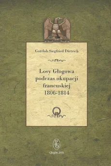 Losy Głogowa podczas okupacji francuskiej 1806-1814 - Dietrich Gottlob Siegfried