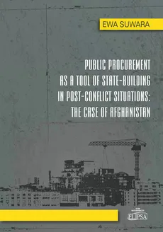 Public Procurement as a Tool of State - Building in Post - Conflict Situations: The Case of Afghanis - Ewa Suwara