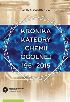 Kronika Katedry Chemii Ogólnej 1951-2015 - Alina Kamińska