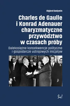 Charles de Gaulle i Konrad Adenauer charyzmatyczne przywództwo w czasach próby - Outlet - Olgierd Gedymin