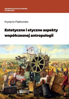 Estetyczne i etyczne aspekty współczesnej antropologii - Outlet - Krystyna Piątkowska