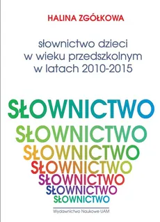 Słownictwo dzieci w wieku przedszkolnym w latach 2010-2015 - Outlet - Halina Zgółkowa