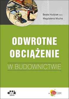Odwrotne obciążenie w budownictwie - Beata Hudziak (red.), Mucha Magdalena