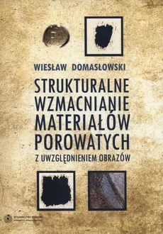 Strukturalne wzmacnianie materiałów porowatych - Wiesław Domasłowski