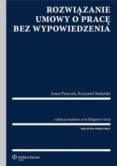 Rozwiązanie umowy o pracę bez wypowiedzenia - Zbigniew Góral, Anna Piszczek, Krzysztof Stefański