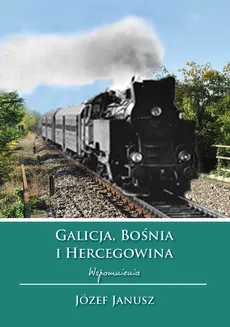 Galicja Bośnia i Hercegowina Wspomnienia - Outlet - Józef Janusz