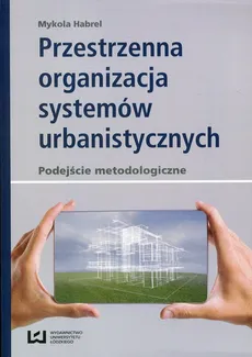 Przestrzenna organizacja systemów urbanistycznych - Mykola Habrel
