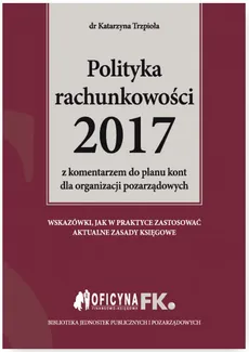 Polityka rachunkowości 2017 z komentarzem do planu kont dla organizacji pozarządowych - Katarzyna Trzpioła
