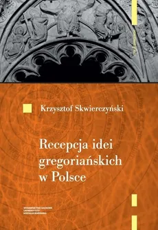 Recepcja idei gregoriańskich w Polsce - Krzysztof Skwierczyński