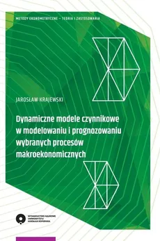 Dynamiczne modele czynnikowe w modelowaniu i prognozowaniu wybranych procesów makroekonomicznych - Jarosław Krajewski