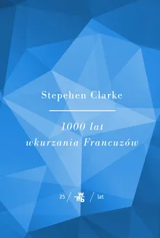 Kolekcja Jubileuszowa W.A.B. 1000 lat wkurzania francuzów - Stephen Clarke